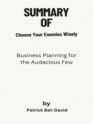 cover image of The summary  of Choose Your Enemies Wisely   Business Planning for the Audacious Few   by  Patrick Bet-David